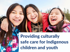 Providing culturally safe care for Indigenous children and youth