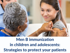 MenB immunization in children and adolescents: Strategies to protect your patients