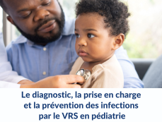 Le diagnostic, la prise en charge et la prévention des infections par le VRS en pédiatrie